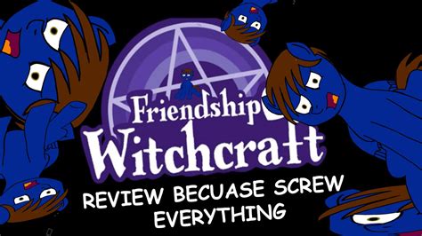 Anthems of friendship and witchcraft